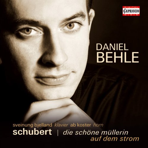 Daniel Behle - Schubert: Die Schöne Müllerin & Auf dem Strome (2010)