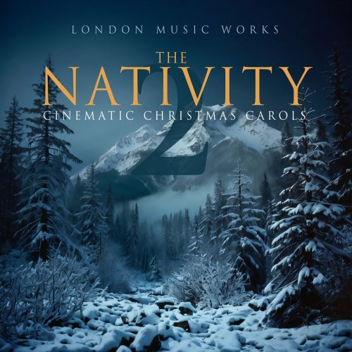 London Music Works - The Nativity 2: Cinematic Christmas Carols (2024)