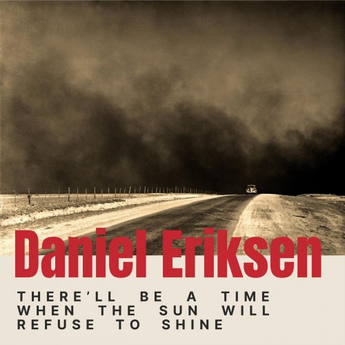 Daniel Eriksen - There’ll Be A Time When The Sun Will Refuse To Shine (2024)