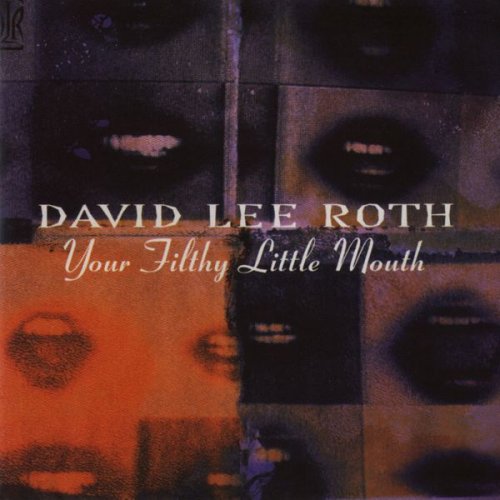 David Lee Roth - Your Filthy Little Mouth (1994 Remaster) (2007)