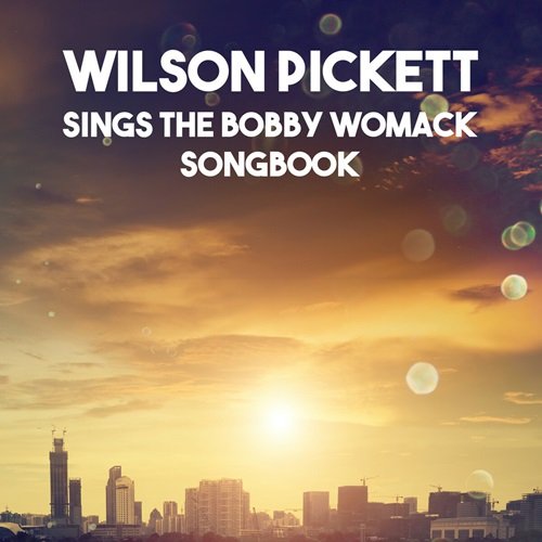 Wilson Pickett - Sings The Bobby Womack Songbook (2017)