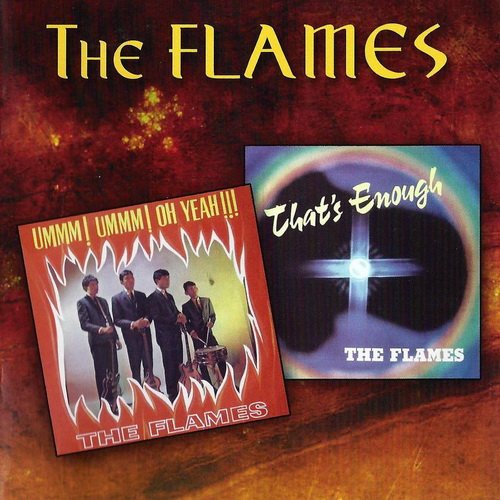 The Flames - Ummm! Ummm! Oh Yeah!!! & That's Enough & Non Album Singles (2011)