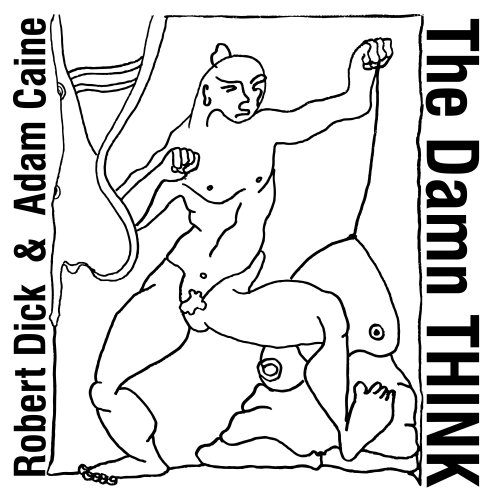 Robert Dick and Adam Caine - The Damn Think (2019)