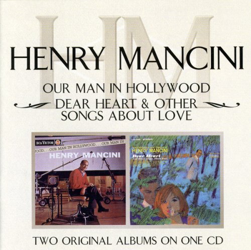 Henry Mancini - Our Man In Hollywood ! / Dear Heart & Other Songs About Love (2004)