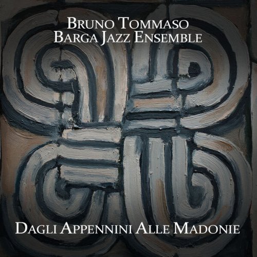 Bruno Tommaso and Barga Jazz Ensemble - Dagli Appennini alle Madonie (2024)