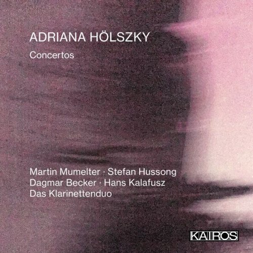 Martin Mumelter, Stuttgarter Kammerorchester, Bernhard Kontarsky, Stefan Hussong, Rundfunk-Sinfonieorchester Saarbrücken, Peter Rundel, Dagmar Becker - Adriana Hölszky: Concertos (2024) [Hi-Res]