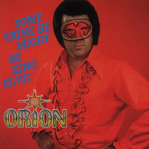 Orion - Some Think He Might Be King Elvis (2012)