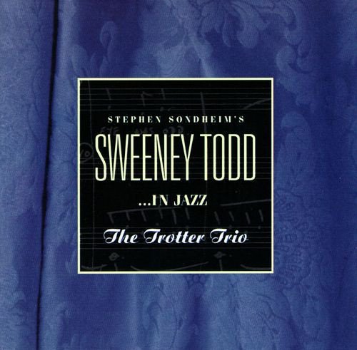 The Trotter Trio - Stephen Sondheim's Sweeney Todd...in Jazz (1995)