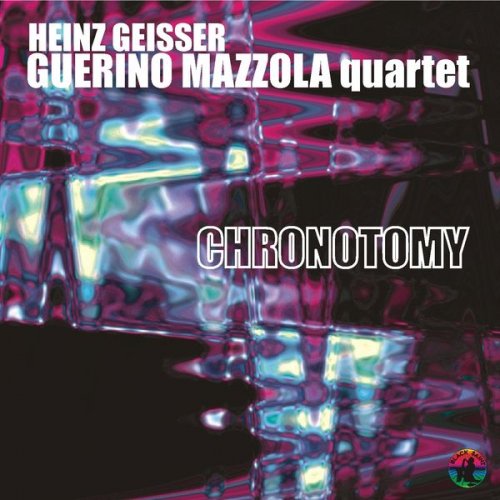 Heinz Geisser / Guerino Mazzola Quartet - Chronotomy (2004/2024)