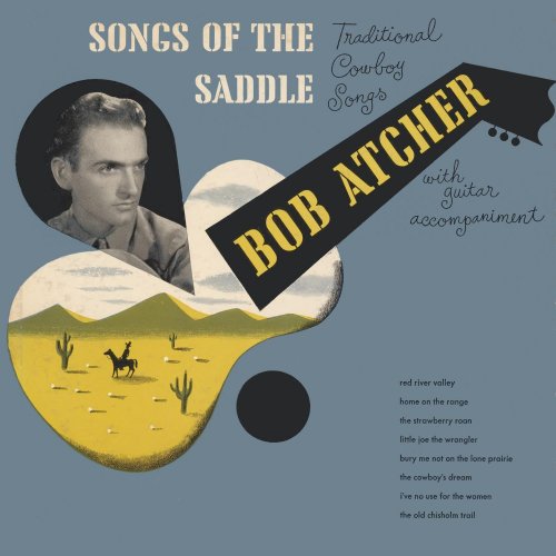 Bob Atcher - Songs of the Saddle - Traditional Cowboy Songs (2024)