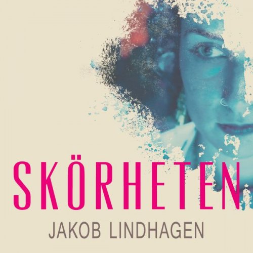 Jakob Lindhagen - Skörheten (2017)