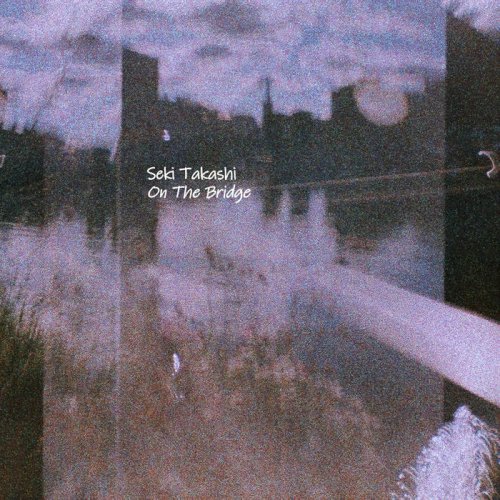 Seki Takashi - On The Bridge (2024)