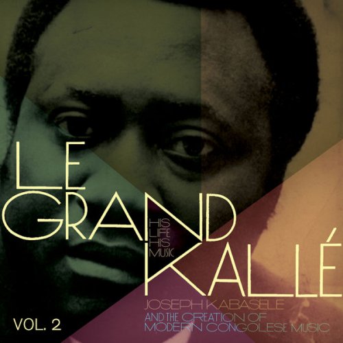 Grand Kalle - Joseph Kabasele and the Creation of Modern Congolese Music, Vol. 1-2 (2013)