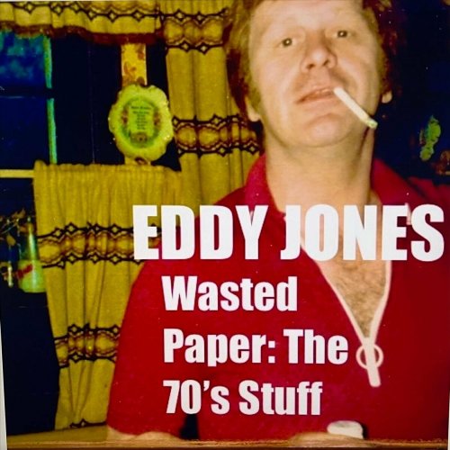 Eddy Jones - Wasted Paper: The 70's Stuff (2024)