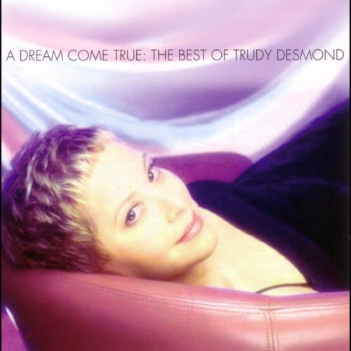 Trudy Desmond - A Dream Come True: The Best of Trudy Desmond (2005)