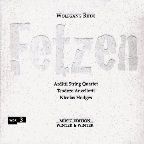 Arditti String Quartet, Teodoro Anzellotti & Nicolas Hodges - Wolfgang Rihm: Fetzen (2011) [Hi-Res]