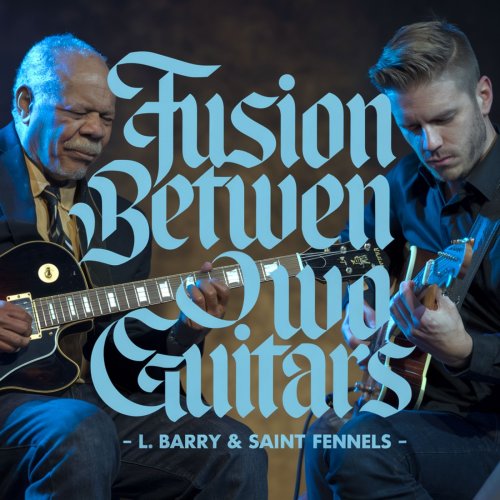 L. Barry & Saint Fennels - Fusion Between Two Guitars (2024)