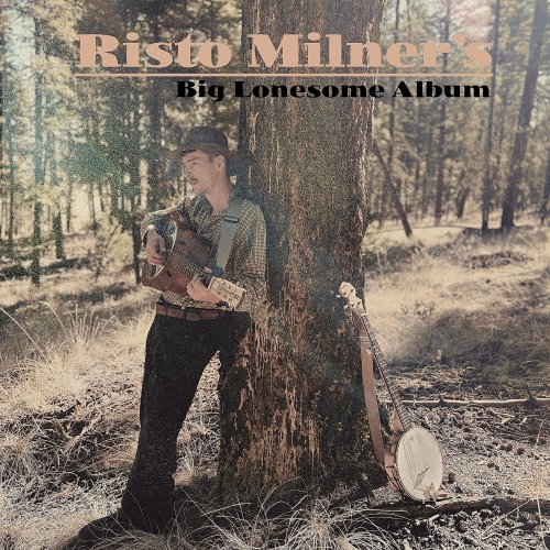 Risto Milner - Risto Milner's Big Lonesome Album (2024)