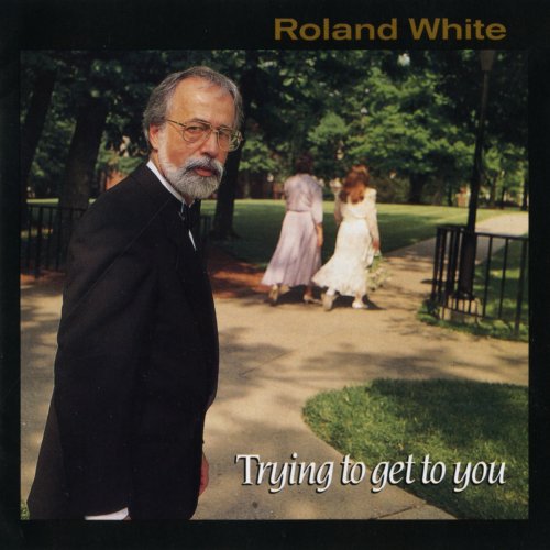 Roland White - Trying To Get To You (1994)