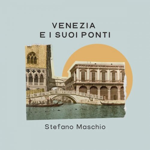 Stefano Maschio - Venezia E I Suoi Ponti (2024)