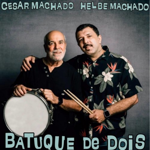 Helbe Machado & Cesar Machado - Batuque de Dois (2024)