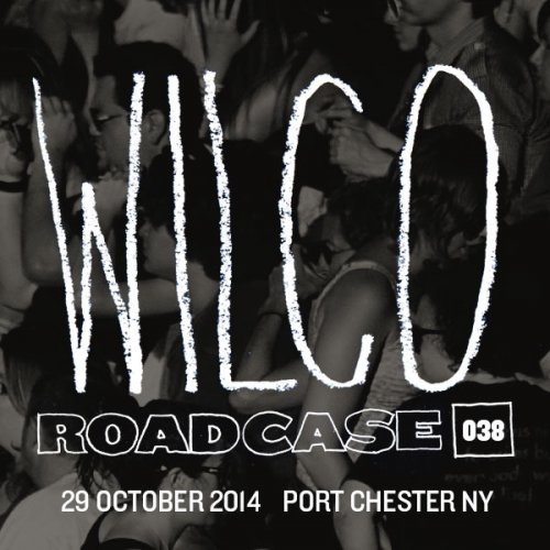 Wilco - Roadcase 038 / 2014-10-29 / Capitol Theatre, Port Chester, NY (2014)