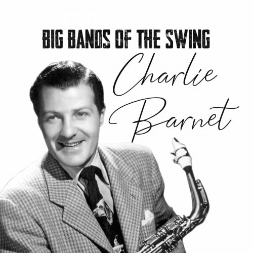 Charlie Barnet - Big Bands of the Swing, Charlie Barnet (2024)