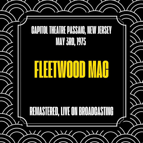 Fleetwood Mac - Capitol Theatre Passaic, New Jersey, May 3rd, 1975 (Remastered, Live on Broadcasting) (2024)