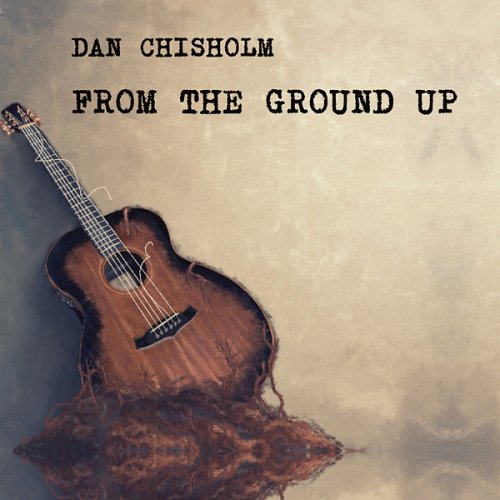 Dan Chisholm - From the Ground Up (2024) [Hi-Res]