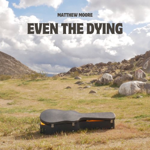 Matthew Moore - Even the Dying (2024) Hi Res