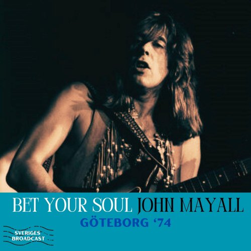 John Mayall & The Bluesbreakers - Bet Your Soul (Live Goteborg '74) (2025)