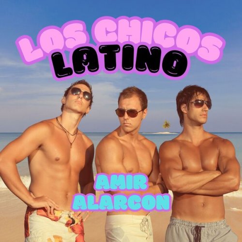 Amir Alarcon - Los Chicos Latinos (2025)