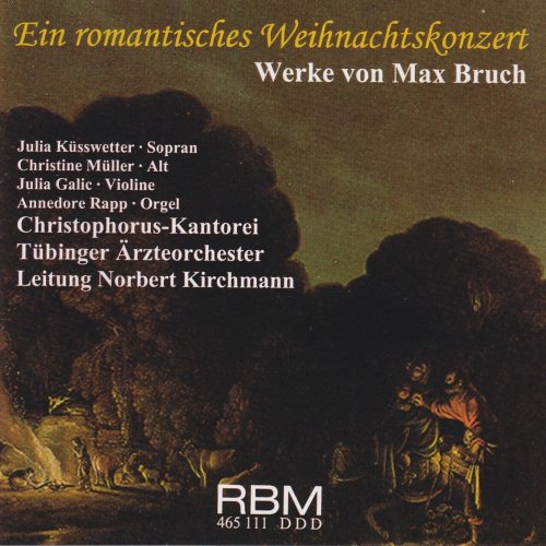 Julia Küsswetter, Christine Müller, Julia Galic, Christophorus-Kantorei Altensteig, Norbert Kirchmann and Tübinger Ärzteorchester - Max Bruch: A Romantic Christmas Concerto (2024)