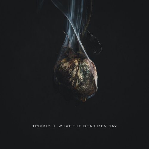 Trivium - What The Dead Men Say [E] (2020) [E-AC-3 JOC Dolby Atmos]