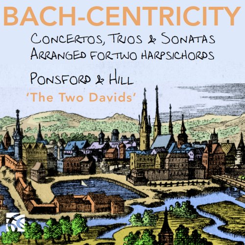 David Ponsford, David Hill - Bach-Centricity: Concertos, Trios & Sonatas Arranged for Two Harpsichords (2025)