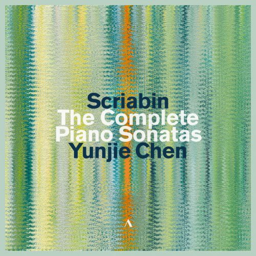 Yunjie Chen - Alexander Scriabin: The Piano Sonatas (2025) [Hi-Res]