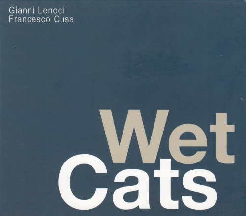 Gianni Lenoci, Francesco Cusa - Wet Cats (2017)