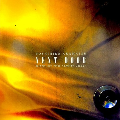 Toshihiro Akamatsu - Next Door -Birth Of The ''Swift Jazz''- (2000) FLAC