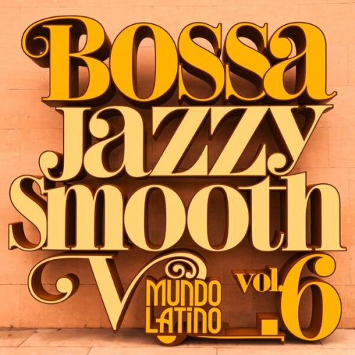 Mundo Latino - Bossa Jazzy Smooth Vol. 6 (2025)