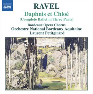 Bordeaux Opera Chorus, Bordeaux Aquitaine National Orchestra, Laurent Petitgirard - Ravel: Daphnis and Chloe (Complete Ballet in Three Parts) (2006)