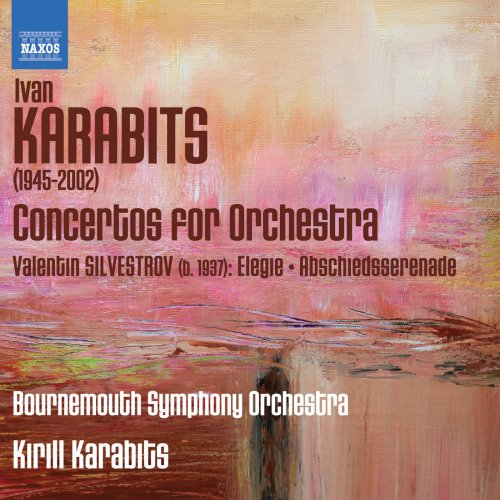 Bournemouth Symphony Orchestra, Kirill Karabits - Karabits: Concertos for Orchestra - Silvestrov: Elegie - Abschiedsserenade (2013)