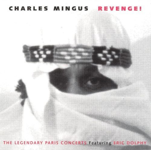 Charles Mingus - Revenge! The Legendary Paris Concerts (1996)