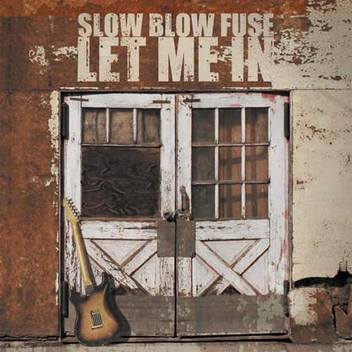 Slow Blow Fuse - Let Me In (2005)