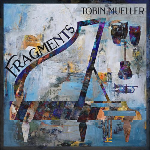 Tobin Mueller - Fragments (2025) [Hi-Res]