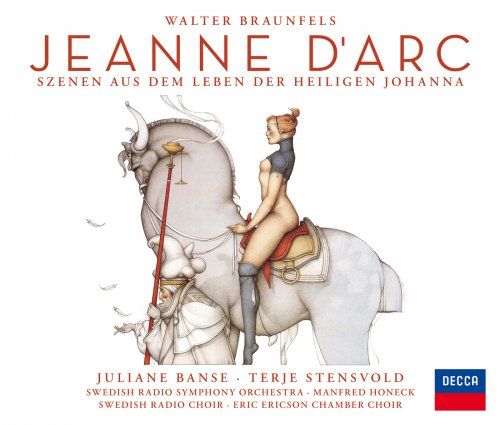 Juliane Banse, Terje Stenswold, Günter Missenhardt, Swedish Radio Symphony Orchestra, Manfred Honeck - Walter Braunfels: Jeanne d'Arc (Live) (2001)