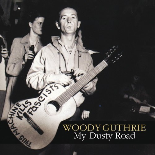 Woody Guthrie - My Dusty Road (2009)