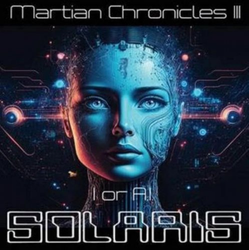 Solaris - Martian Chronicles III - I or A.I. (2024)