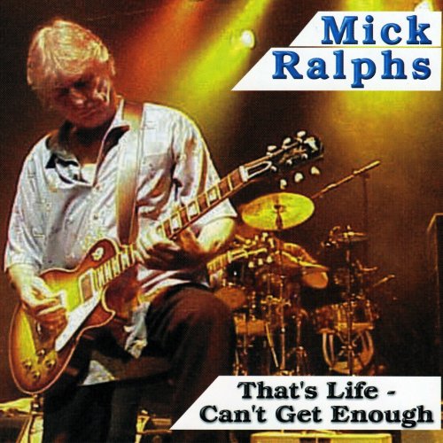 Mick Ralphs - That's Life: Can't Get Enough (Deluxe Edition) (2003)