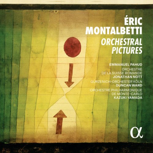 Emmanuel Pahud, Orchestre de la Suisse Romande, Jonathan Nott, Gürzenich Orchester Köln, Duncan Ward, Orchestre Philharmonique de Monte-Carlo and Kazuki Yamada - Montalbetti: Orchestral Pictures (2025) [Hi-Res]