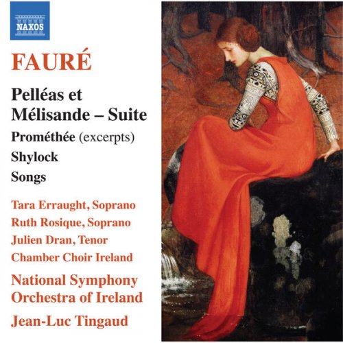 Tara Erraught, Ruth Rosique, Julien Dran, Chamber Choir Ireland, National Symphony Orchestra of Ireland and Jean-Luc Tingaud - Fauré: Pelléas et Mélisande Suite, Prométhée (Excerpts), Shylock & Songs (2025) [Hi-Res]